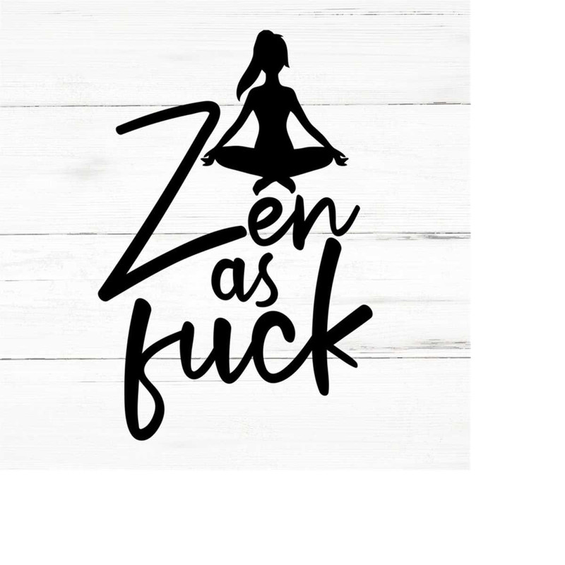 MR-259202318325-zen-as-fuck-swear-adult-sarcastic-svg-funny-adult-svg-image-1.jpg