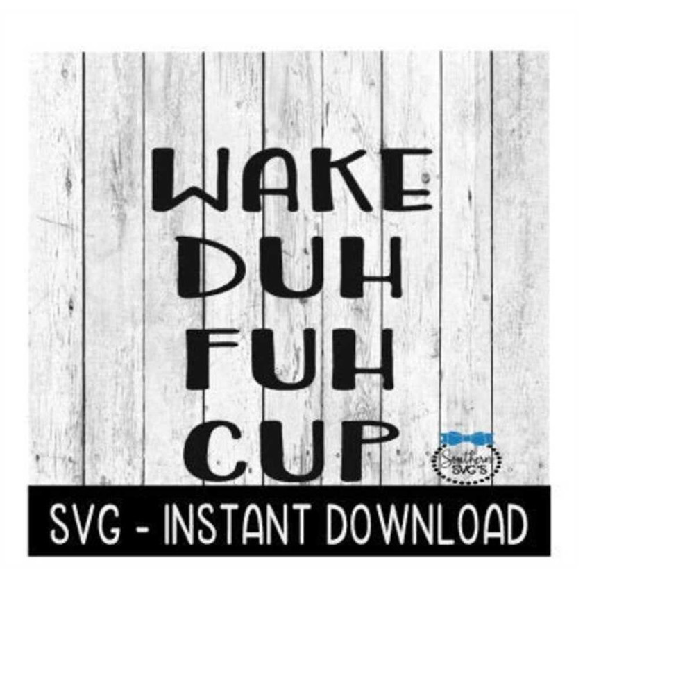 MR-259202318844-wake-duh-fuh-cup-svg-funny-svg-instant-download-farmhouse-image-1.jpg