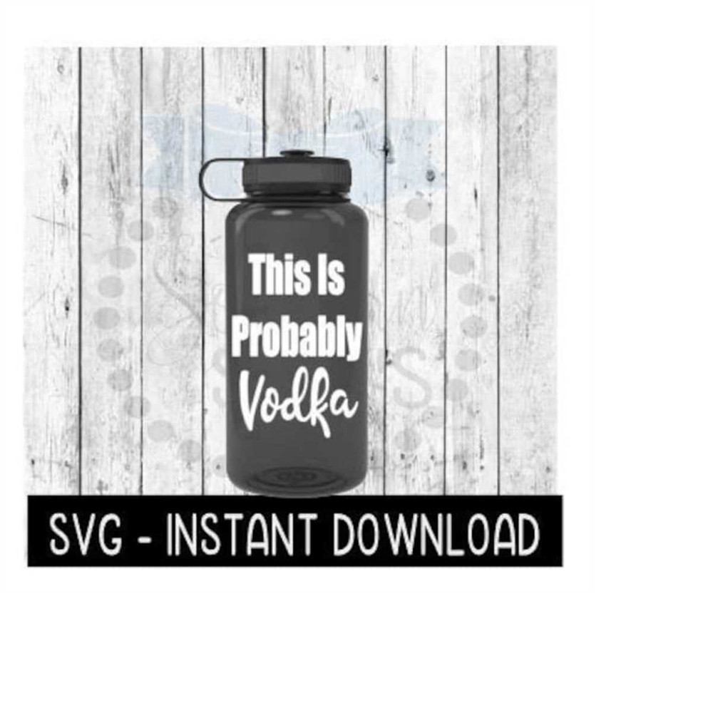 MR-2592023181812-water-bottle-svg-this-is-probably-vodka-workout-svg-file-image-1.jpg