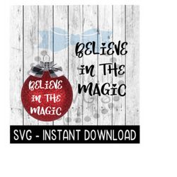 christmas svg, believe in the magic christmas svg file, ornament svg instant download, cricut cut files, silhouette cut