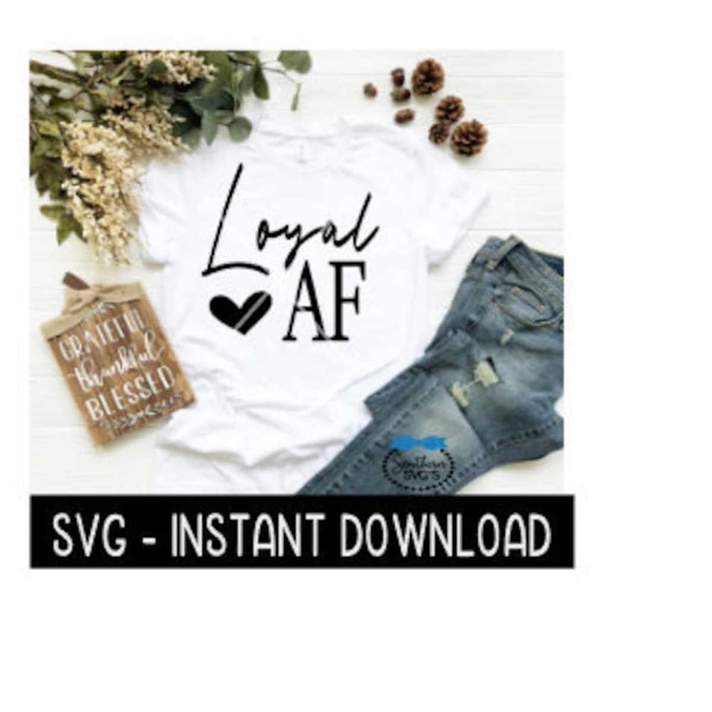 MR-2592023182923-loyal-af-svg-wine-svg-file-tee-shirt-svg-instant-download-image-1.jpg