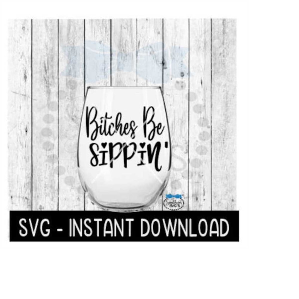 MR-2592023183031-bitches-be-sippin-svg-wine-glass-svg-files-instant-download-image-1.jpg