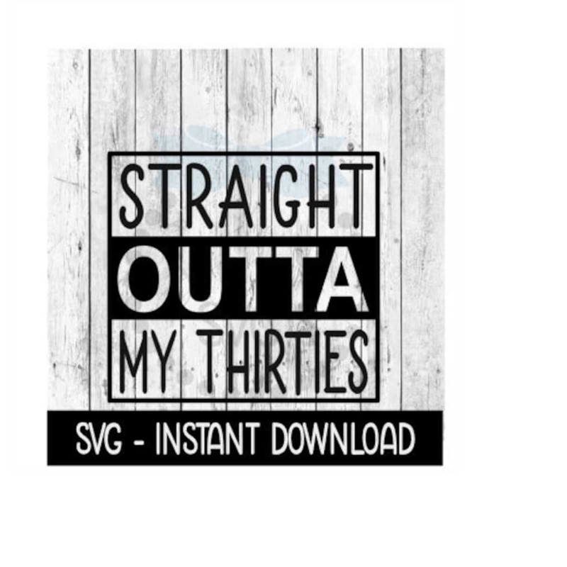 MR-259202318326-straight-outta-my-thirties-svg-funny-wine-svg-files-instant-image-1.jpg