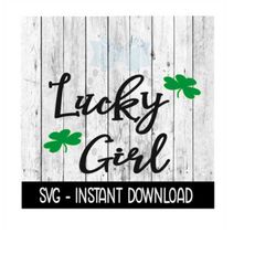lucky girl shamrock st patty's day svg, st patricks day svg files, instant download, cricut cut files, silhouette cut fi