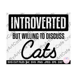 introverted but willing to discuss cats svg introverted but willing to discuss cats png