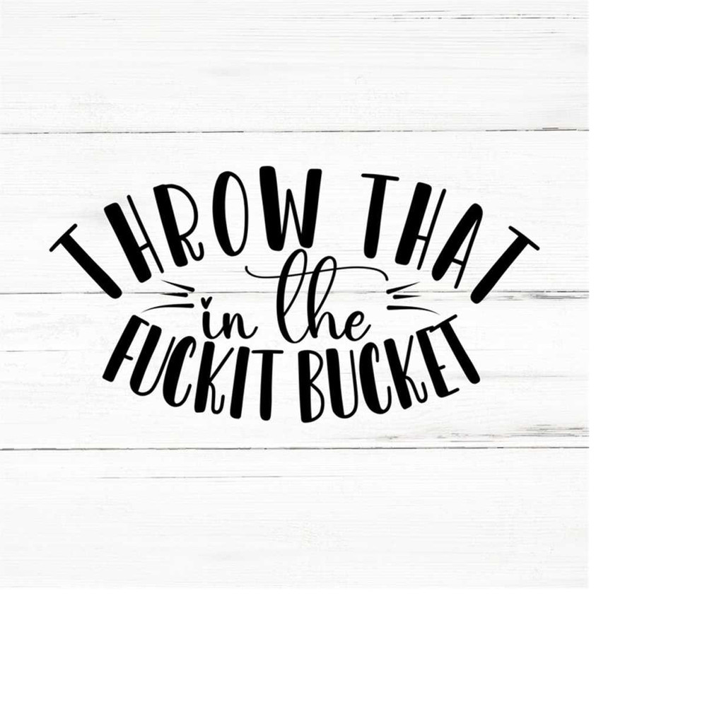 MR-2592023184538-throw-that-in-the-fuckit-buckit-swear-adult-sarcastic-svg-image-1.jpg
