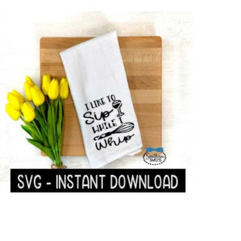 MR-2592023184830-i-like-to-sip-while-i-whip-svg-farmhouse-tea-towel-svg-file-image-1.jpg