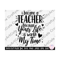 teacher svg cut file i became a teacher because your life is worth my time sped teacher