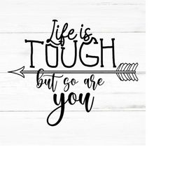 life is tough but so are you svg, mental health, motivational inspiration cricut, self love quotes, shirt mug, self este