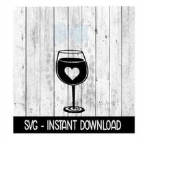 wine glass heart cutout, funny wine svg, svg files, instant download, cricut cut files, silhouette cut files, download,