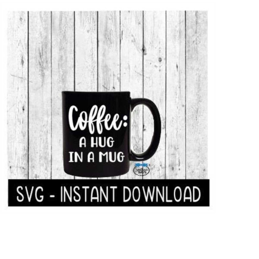 MR-259202319244-coffee-a-hug-in-a-mug-svg-funny-wine-svg-files-instant-image-1.jpg