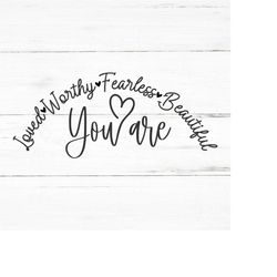 you are loved worthy fearless beautiful | svg png eps ai | motivational quotes svg, inspirational quotes svg, motivation