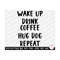 MR-259202319652-wake-up-drink-coffee-hug-dog-repeat-svg-image-1.jpg