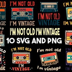 I'm Not Old I'm Vintage Type Cassette Vintage Retro Style SVG.PNG Digital Files