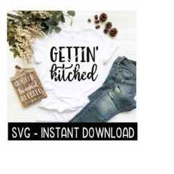 gettin' hitched svg, tee shirt svg files, wine glass svg files, instant download, cricut cut files, silhouette cut files