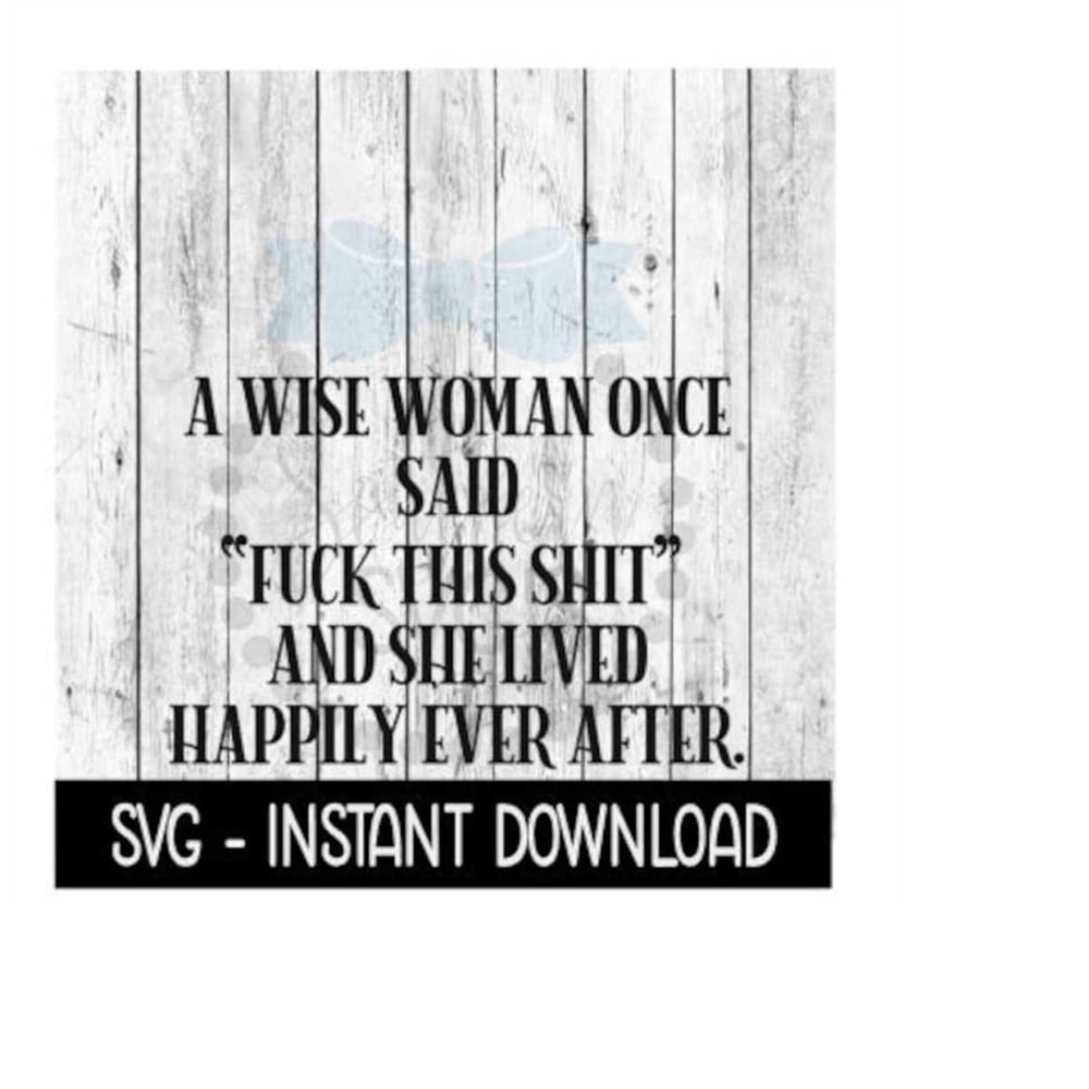 MR-2592023191045-a-wise-woman-once-said-fuck-this-shit-svg-funny-wine-svg-image-1.jpg