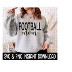 football mom, sweatshirt svg png, tee shirt svg file, wine glass svg, instant download, cricut cut file, silhouette cut