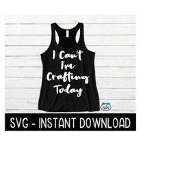 i can't i'm crafting today svg, workout svg file, crafting tee svg, instant download, cricut cut files, silhouette cut f