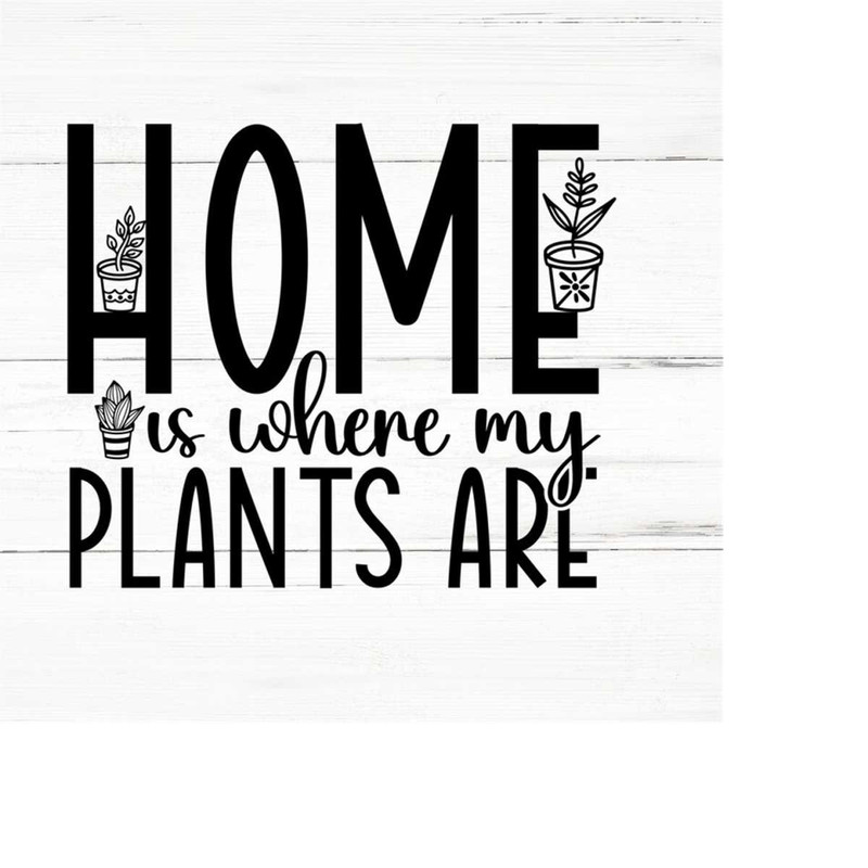 MR-2592023192716-home-is-where-my-plants-are-plant-lover-svg-plant-svg-plant-image-1.jpg