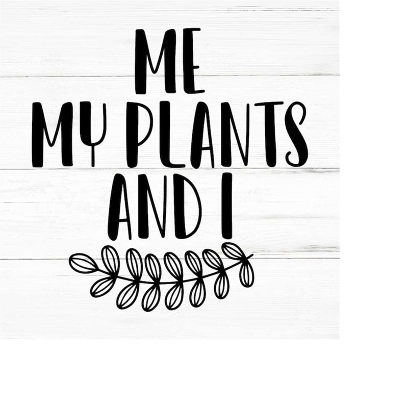 MR-2592023192850-me-my-plants-and-i-plant-lover-svg-plant-svg-plant-quotes-image-1.jpg
