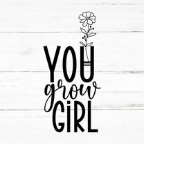 you grow girl -plant lover svg, plant svg, plant quotes svg, houseplant svg, plant mom svg, funny plant, garden quotes s