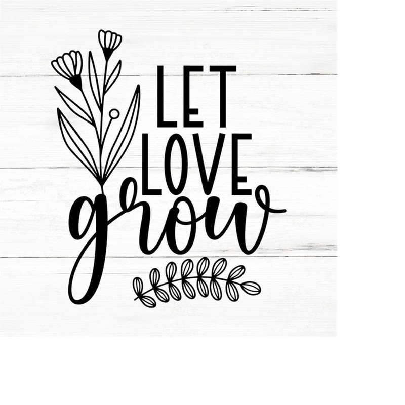 MR-2592023193059-let-love-grow-plant-lover-svg-plant-svg-plant-quotes-svg-image-1.jpg