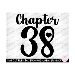 chapter 38 38th birthday svg 38 years old svg 38th birthday png