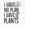 MR-259202319339-i-have-no-plan-i-have-plants-plant-lover-svg-plant-svg-image-1.jpg