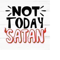 not today satan svg, faith svg,bible verse svg,religious svg,bible quote svg,motivational svg,inspiring quotes svg,god s