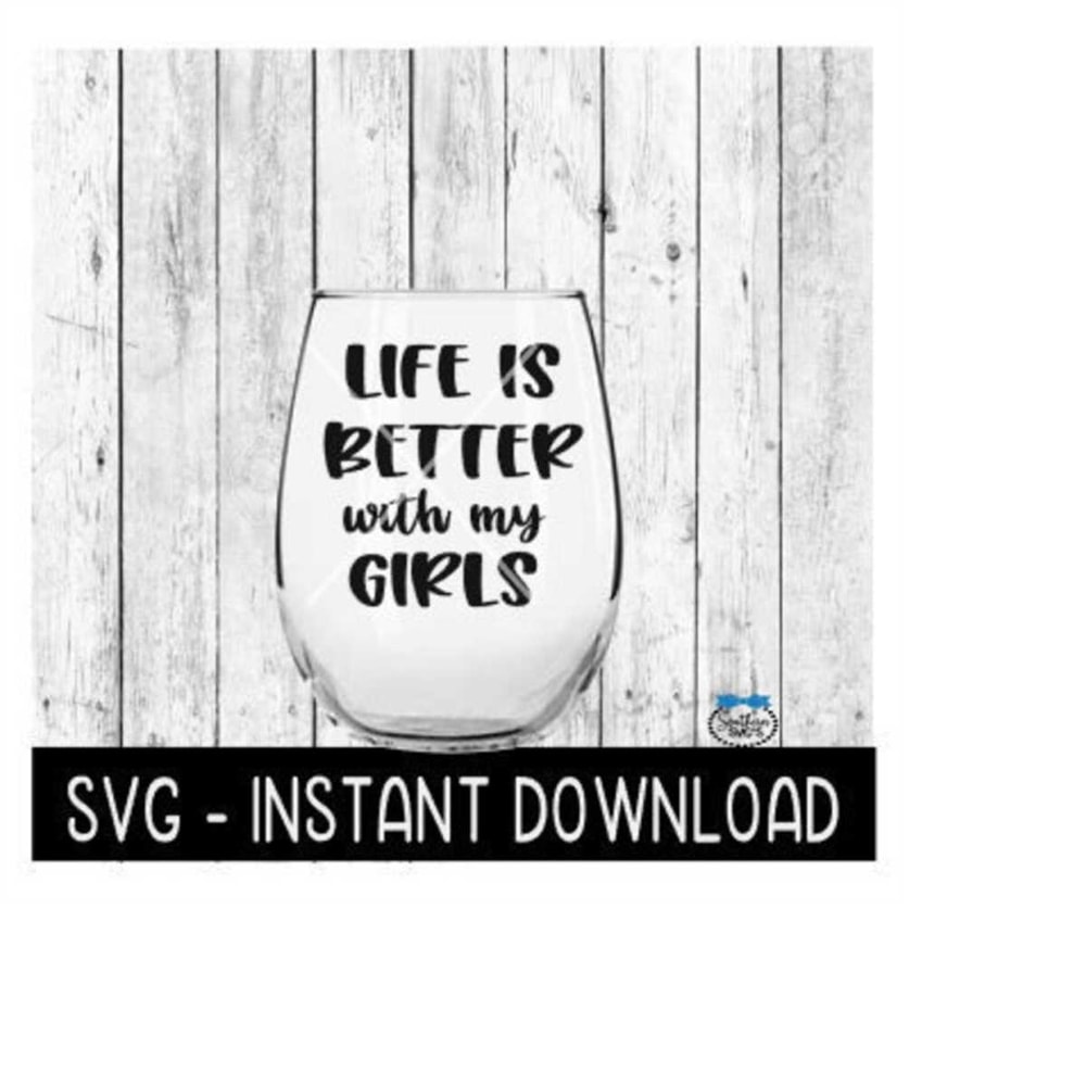 MR-2592023193944-life-is-better-with-my-girls-wine-glass-svg-friends-svg-image-1.jpg