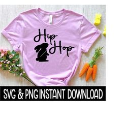 hip hop easter svg, hippity hop easter png, easter tee shirt svg, instant download, cricut cut file, silhouette cut file