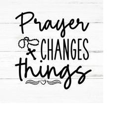prayer changes things svg, faith svg,bible verse svg,religious svg,bible quote svg,motivational svg,inspiring quotes svg