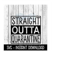 straight outta quarantine svg, funny wine svg files, instant download, cricut cut files, silhouette cut files, download,