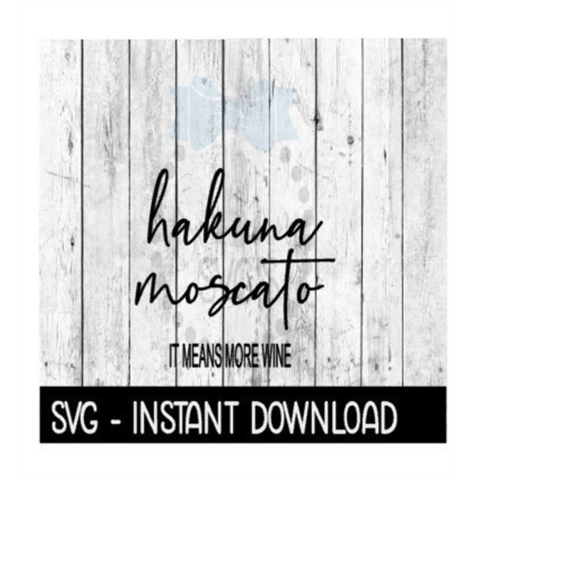 MR-2592023194856-hakuna-moscato-it-means-more-wine-funny-wine-quote-svg-svg-image-1.jpg