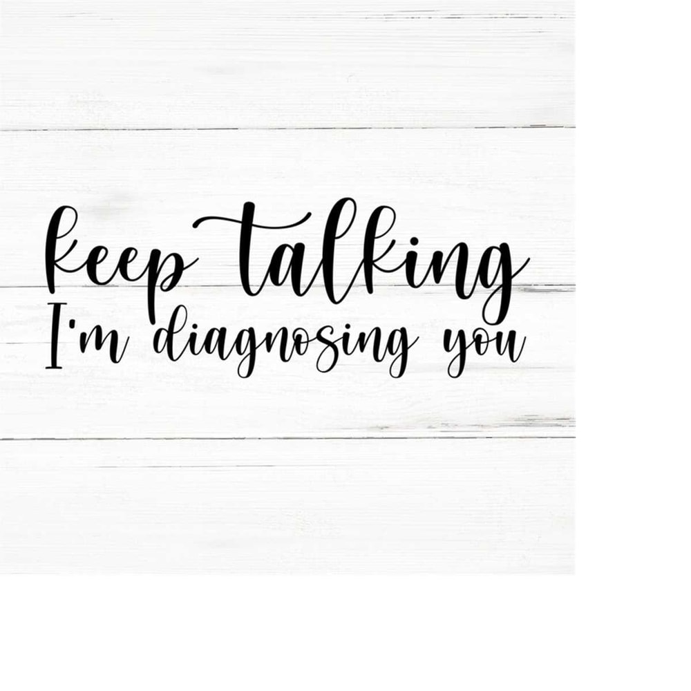 MR-2592023194957-keep-talking-im-diagnosing-you-svg-png-ai-eps-image-1.jpg