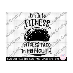 taco svg i'm into fitness fitness taco in my mouth svg png for shirts for cricut cut file