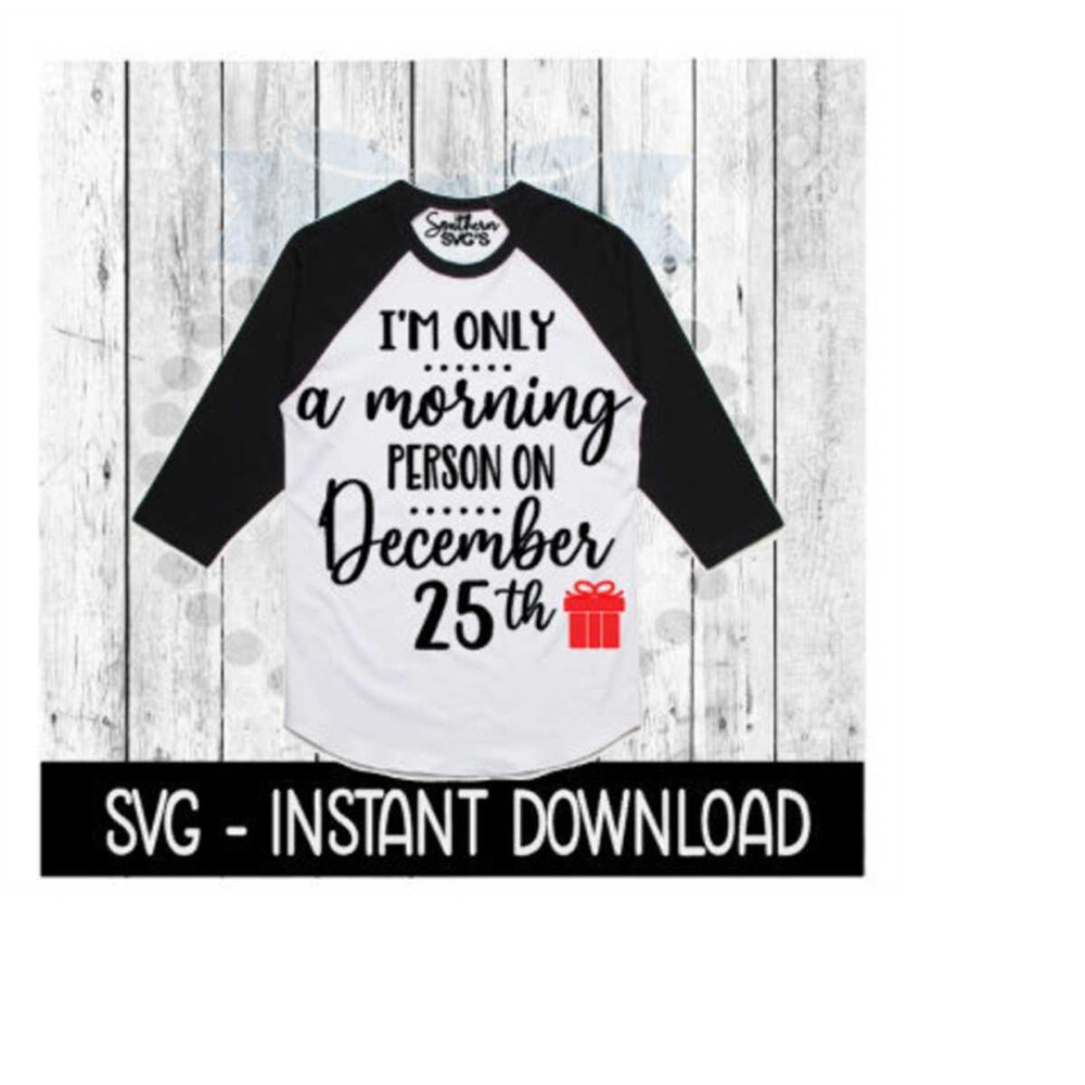 MR-259202319530-christmas-svg-im-only-a-morning-person-on-december-25th-image-1.jpg