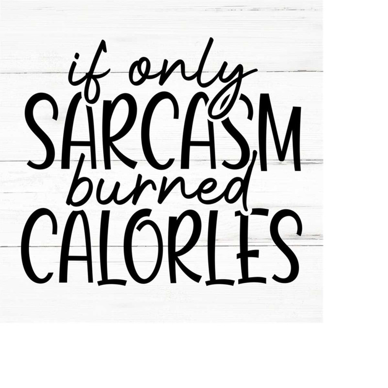 MR-2592023195353-if-only-sarcasm-burned-calories-svg-png-ai-eps-sarcastic-image-1.jpg