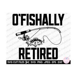 fishing svg, fishing png, fisher svg, fisher png, o'fishally retired, retired fishing fisher