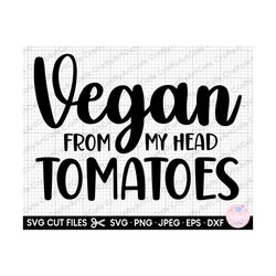 vegan svg vegan png vegan svg cricut cut file vegetarian svg vegeterian png vegan from my head tomatoes