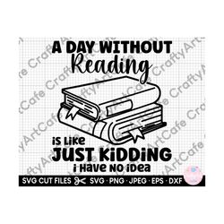 reading svg, reader svg, english teacher svg, english teacher png, librarian svg, a day without reading is like just kid