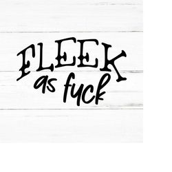 fleek as fuck - swear adult sarcastic svg - funny adult svg, novelty svg - fucking svg - rude nude - mature svg, dirty,