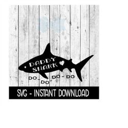 daddy shark do do do do svg, svg files, instant download, cricut cut files, silhouette cut files, download, print