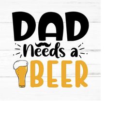 dad needs a beer svg,dad svg,fathers day svg,grandpa svg,fathers day png,family svg,father and son svg,father shirt svg,