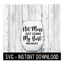 hot mess just doing my best svg, wine glass svg files, shot glass svg instant download, cricut cut files, silhouette cut