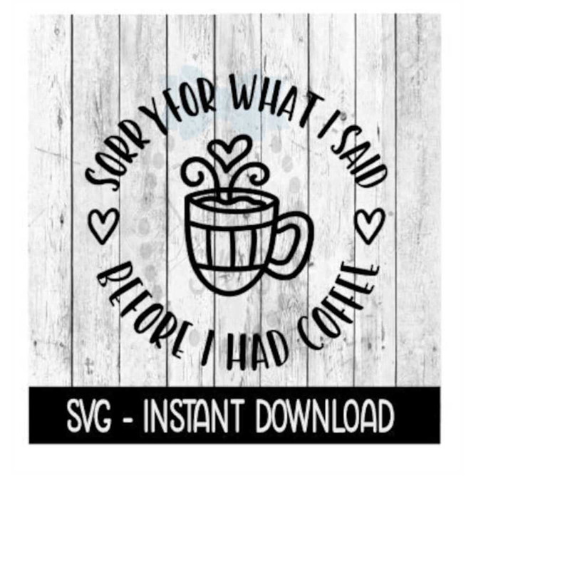MR-2592023203027-sorry-for-what-i-said-before-coffe-svg-adult-funny-svg-files-image-1.jpg