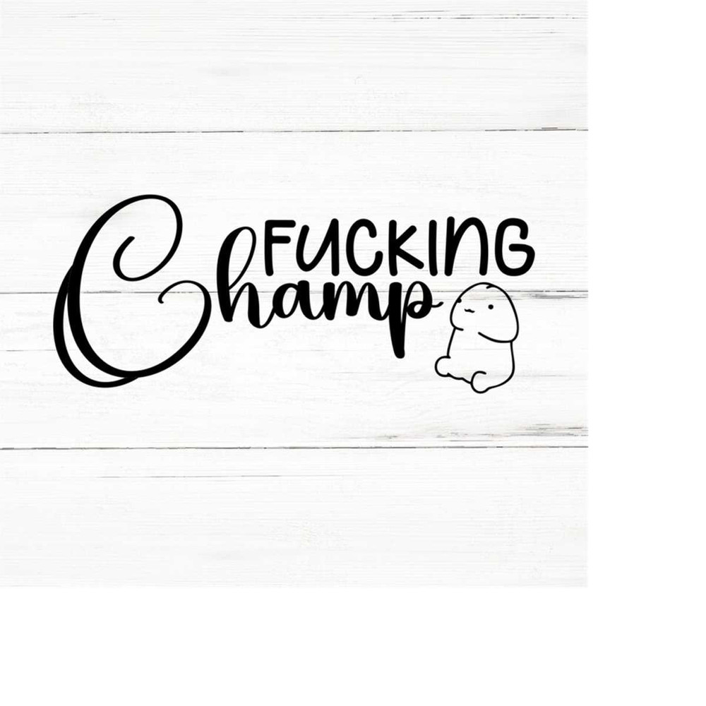 MR-2592023203343-fucking-champ-swear-adult-sarcastic-svg-funny-adult-svg-image-1.jpg
