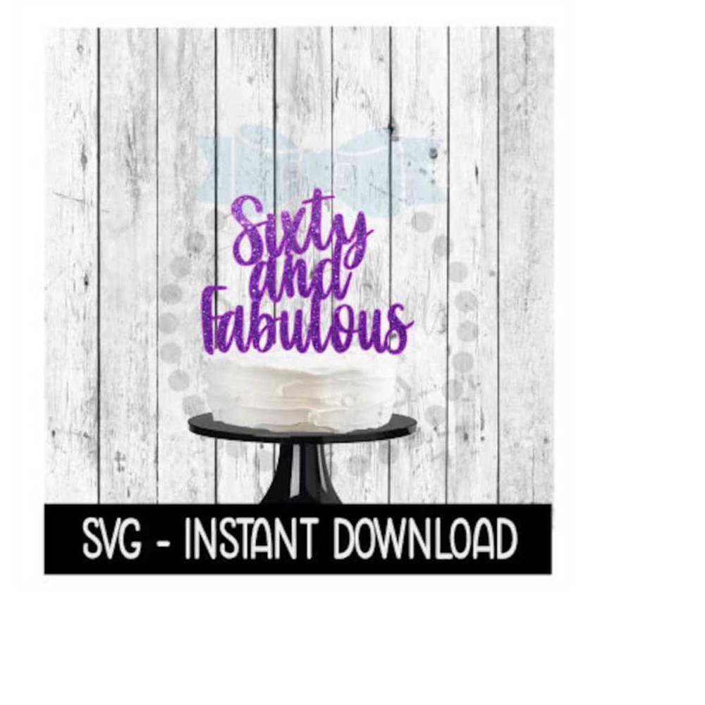 MR-2592023203625-cake-topper-svg-file-sixty-and-fabulous-cake-topper-svg-image-1.jpg