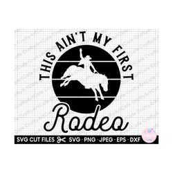 rodeo svg cricut shirt this ain't my first rodeo