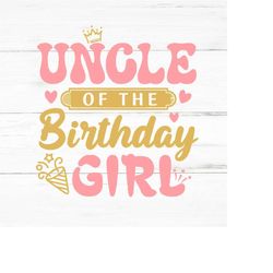 uncle girl svg,birthday princess,birthday girl svg,matching shirts svg,princess shirt,svg cut files,birthday shirt svg,